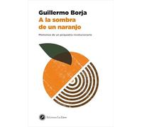 A la sombra de un naranjo: Memorias de un psiquiatra revolucionario (SIN COLECCION)
