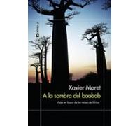 A La Sombra Del Baobab: Viaje En Busca De Las Raices De Africa