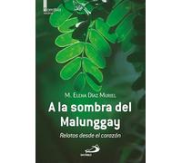 A la sombra del Malunggay: Relatos desde el corazón (Narrativa)