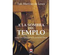 A la sombra del templo: Intriga y conspiración en la ciudad de Vitoria. (Nueva Historia)