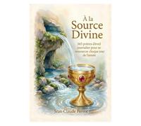 A la Source Divine: 365 prières d’éveil journalier pour se ressourcer chaque jour de l’année.