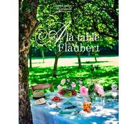 A la table de Flaubert (Gastronomie et Art de Vivre)