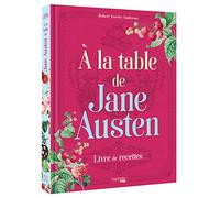A la table de Jane Austen: Recettes inspirées de l'oeuvre de Jane Austen