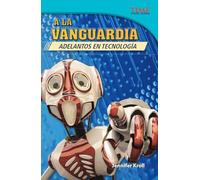 A la vanguardia: Adelantos en tecnología (The Cutting Edge: Breakthroughs in Technology) (Spanish Version): Adelantos en tecnología / ... Technology (Time for Kids Nonfiction Readers)