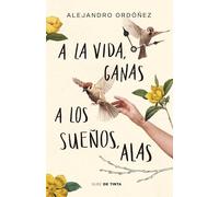 A la vida, ganas; a los sueños, alas / Give Hope to Life, and Wings to Your Drea ms