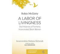 A Labor of Livingness: Oral Histories of Formerly Incarcerated Black Women (Incarceration Nations Network)