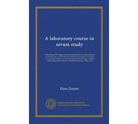 A laboratory course in serum study: bacteriology 208, being a series of experiments and diagnostic tests in immunology carried out in an optional ... and surgeons, Columbia University,...