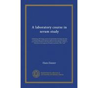 A laboratory course in serum study: bacteriology 208, being a series of experiments and diagnostic tests in immunology carried out in an optional ... and surgeons, Columbia university,...