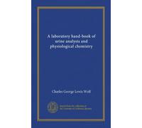 A laboratory hand-book of urine analysis and physiological chemistry (Vol-1)
