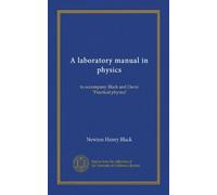 A laboratory manual in physics: to accompany Black and Davis' "Practical physics"