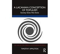 A Lacanian Conception of Populism: Society Does Not Exist (The Lines of the Symbolic in Psychoanalysis Series)