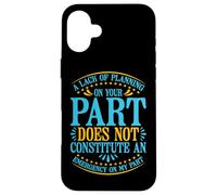 A Lack of Planning On Your Part Does Not … ||||- Carcasa para iPhone 16 Plus