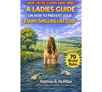 A Ladies Guide on How to Prevent Your Fanny Smelling Like Cod: Seventy Brutal Rules for Staying Fresh and Avoiding Fishy Disasters: 1