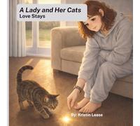 A Lady and Her Cats: Love Stays: A Gentle Story About Pet Loss, Love, and Healing