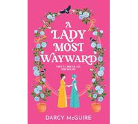 A Lady Most Wayward: The brand new enemies to lovers historical romance with a spy thriller twist from Darcy McGuire for 2025 (The Queen's Deadly Damsels, 5)