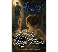 A Lady of Large Fortune: a Pride & Prejudice variation (Pride and Prejudice "What if?" Variations)