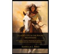 A Lady’s Life in the Rocky Mountains: A Classic Travel Memoir of Adventure, Frontier Life, and Exploration