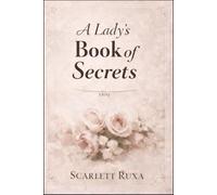 A Lady's Book of Secrets: Timeless Wisdom to Lead You Home to Your Feminine Self