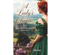A Lady's Choice: A Delightfully Witty Clean Regency Romance: One Woman. Two Futures. Only One True Love. (The Duke's Daughters Book 1)