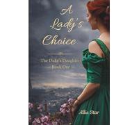 A Lady's Choice: A Delightfully Witty Clean Regency Romance: One Woman. Two Futures. Only One True Love. (The Duke's Daughters Book 1)