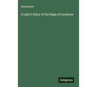 A Lady's Diary of the Siege of Lucknow
