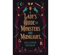 A Lady's Guide to Monsters and Moonlight: A Gothic Regency Romance with Equal Measures of Fantasy and Humor