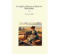A Lady's Life on a Farm in Manitoba (Classic Books)
