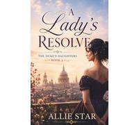 A Lady's Resolve: A Delightfully Witty Regency Romance: One Lady. One Fake Engagement. One Unexpected Love. (The Duke's Daughters Book 2)