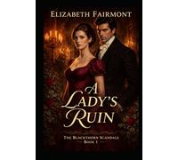 A Lady's Ruin: A Historical Regency Romance Novel of Enemies to Lovers and Scandalous Secrets (The Blackthorn Scandals)