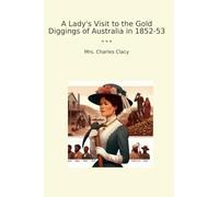 A Lady's Visit to the Gold Diggings of Australia in 1852-53 (Classic Books)