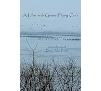 A Lake with Geese Flying Over: selected poems of David Allan Evans