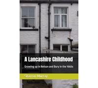 A Lancashire Childhood: Growing up in Nelson and Bury in the 1960s
