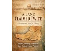 A Land Claimed Twice: Palestine and Israel in History. Conflict, Memory, and Power from Antiquity to the Present