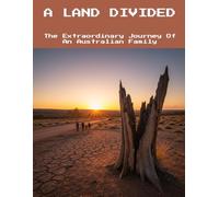 A Land Divided: The Extraordinary Journey Of An Australian Family