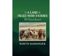 A Land Filled With Horses: The Yanci Ranch