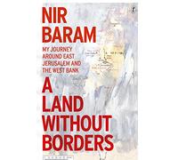 A Land Without Borders: My Journey Around East Jerusalem and the West Bank