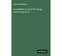 A Landlubber's Log of His Voyage Around Cape Horn