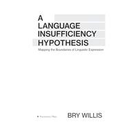 A Language Insufficiency Hypothesis: Mapping the Boundaries of Linguistic Expression