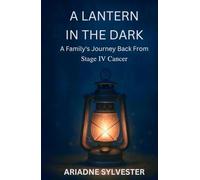 A Lantern In The Dark: A family's Journey Back From Stage IV Cancer