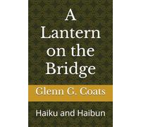 A Lantern on the Bridge: Haiku and Haibun