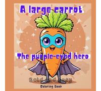 A large carrot ,The purple-eyed hero Bold & Easy food Coloring Book Simple Healthy Food and Snack Designs for Kids and Adults: /Veggie Pals: A Fun-Filled Coloring Adventure series/