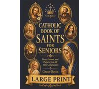 A Large-Print Catholic Book of Saints for Seniors: Lives, Lessons, and Prayers from 60 Holy Companions (The Catholic Companion for Seniors)