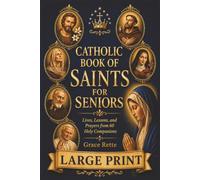 A Large-Print Catholic Book of Saints for Seniors: Lives, Lessons, and Prayers from 60 Holy Companions (The Catholic Companion for Seniors)