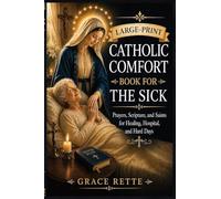 A Large-Print Catholic Comfort Book for the Sick: A Large-Print Catholic Comfort Book for the Sick (The Catholic Companion for Seniors)