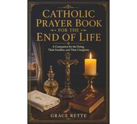 A Large-Print Catholic Prayer Book for the End of Life: A Companion for the Dying, Their Families, and Their Caregivers (The Catholic Companion for Seniors)