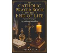 A Large-Print Catholic Prayer Book for the End of Life: A Companion for the Dying, Their Families, and Their Caregivers (The Catholic Companion for Seniors)