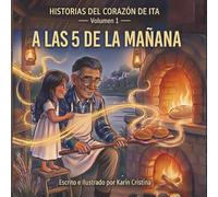 ¡A Las 5 De La Mañana¡: Historias del Corazón de ITA: Volumen 1 (Stories from ITA's Heart!)