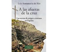 A las afueras de la Cruz: Las sectas de origen cristiano en España: 273 (ESTUDIOS Y ENSAYOS)