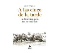 A las cinco de la tarde: La tauromaquia, un mito único