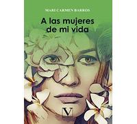 A las mujeres de mi vida: 1 (Narrativa)